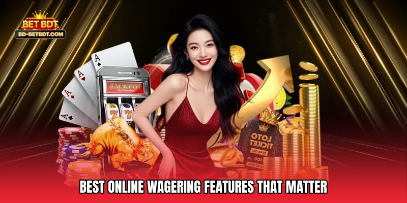 Best Online Wagering Features That Matter