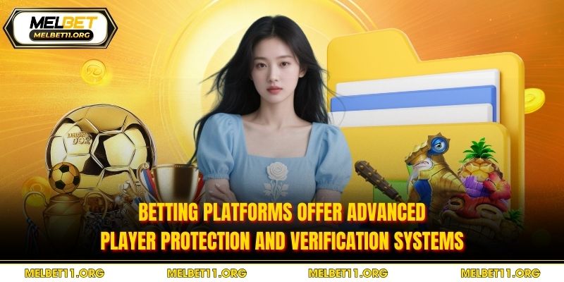 Betting platforms offer advanced player protection and verification systems