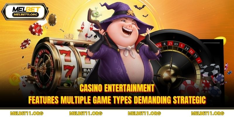 Casino entertainment features multiple game types demanding strategic