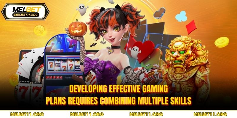 Developing effective gaming plans requires combining multiple skills