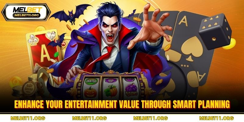 Enhance your entertainment value through smart planning