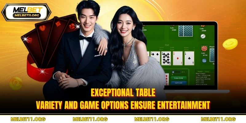 Exceptional table variety and game options ensure entertainment