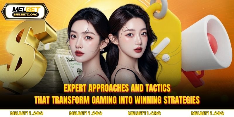 Expert approaches and tactics that transform gaming into winning strategies