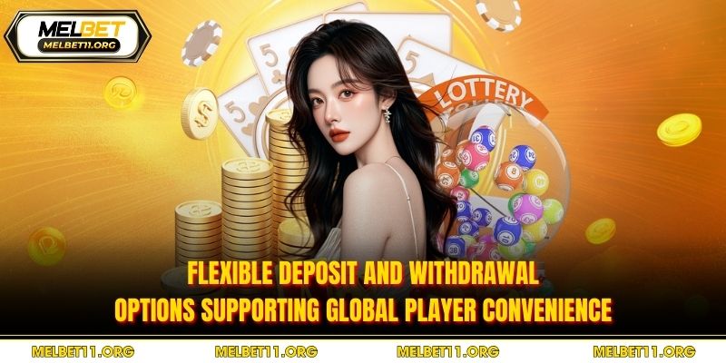 Flexible deposit and withdrawal options supporting global player convenience