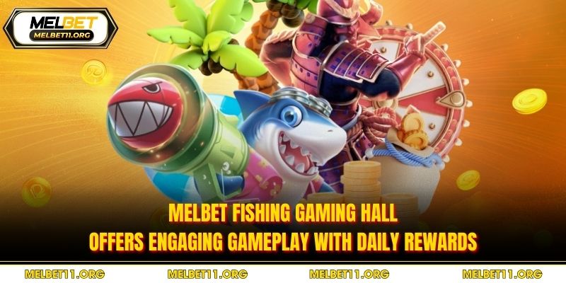 Melbet Fishing gaming hall offers engaging gameplay with daily rewards