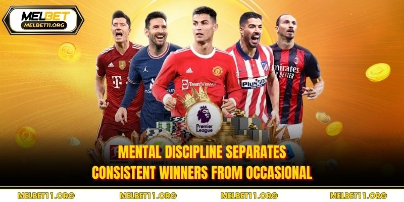 Mental discipline separates consistent winners from occasional