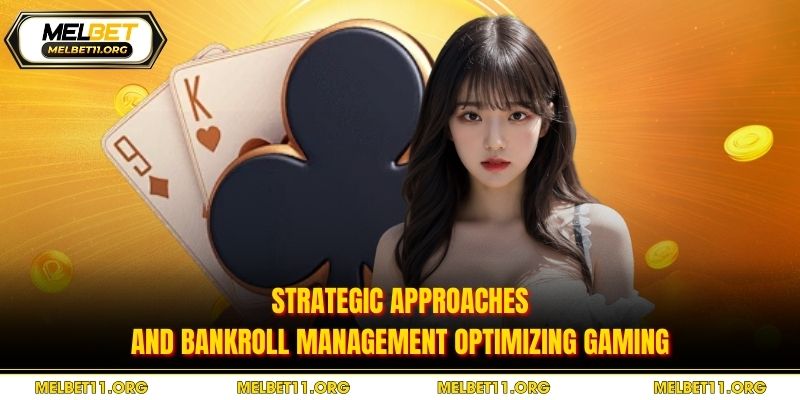 Strategic approaches and bankroll management optimizing gaming