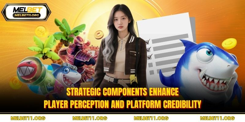 Strategic components enhance player perception and platform credibility