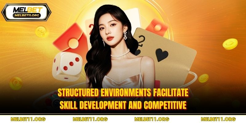 Structured environments facilitate skill development and competitive