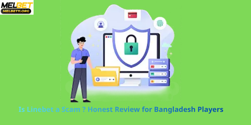 Is Linebet a Scam ? Honest Review for Bangladesh Players