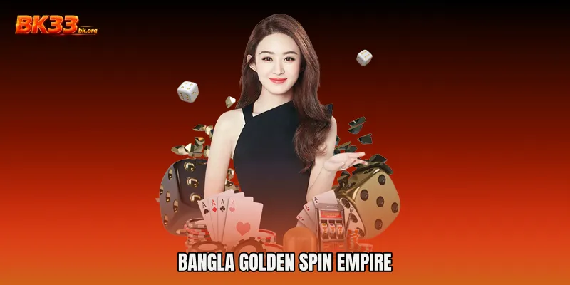 Bangla Golden Spin Empire