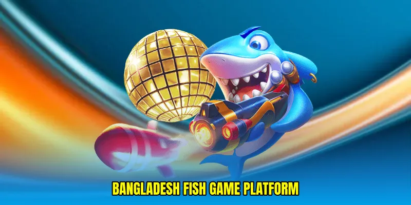 Bangladesh fish game platform