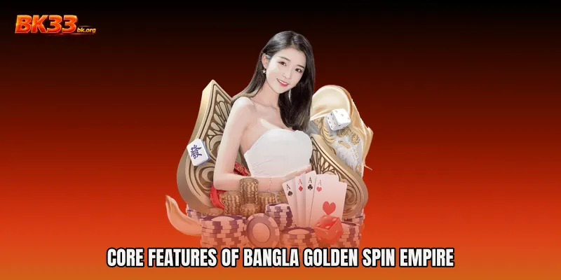 Core Features of Bangla Golden Spin Empire