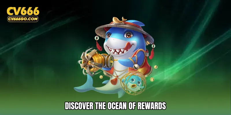 Discover the Ocean of Rewards