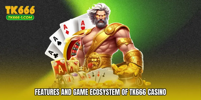 Features and Game Ecosystem of TK666 Casino