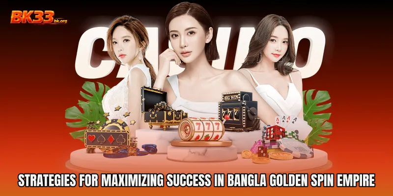 Strategies for Maximizing Success in Bangla Golden Spin Empire