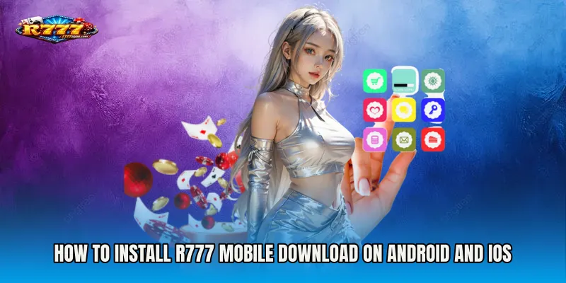 How to Install R777 Mobile Download on Android and iOS