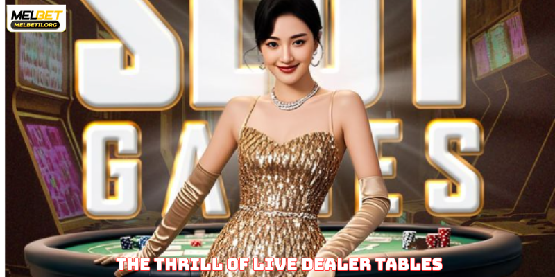 The Thrill of Live Dealer Tables