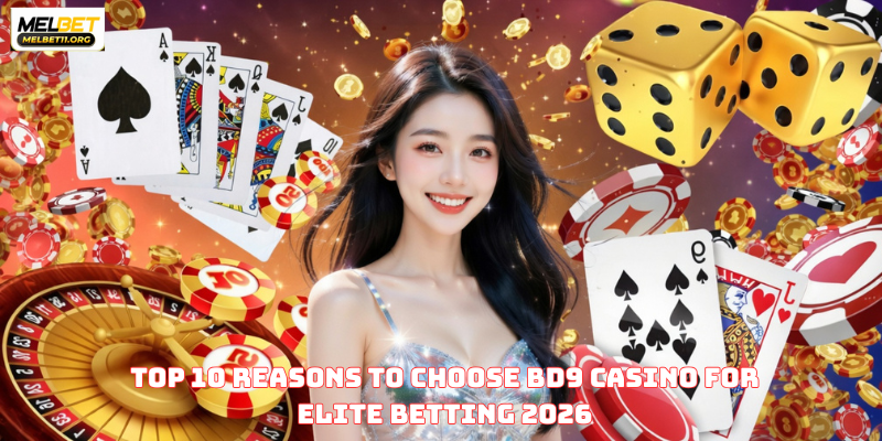 Top 10 Reasons to Choose BD9 Casino for Elite Betting 2026