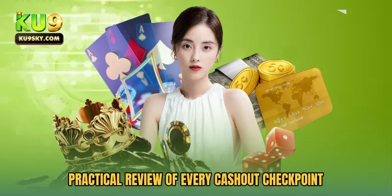 Practical review of every cashout checkpoint